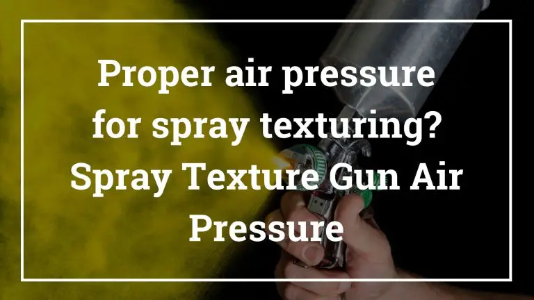 Proper air pressure for spray texturing? Spray Texture Gun Air Pressure