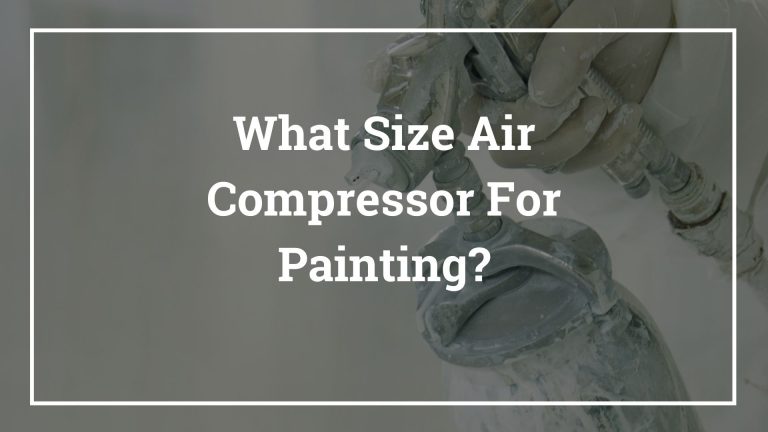 What Size Air Compressor For Painting