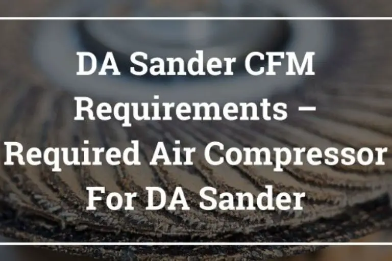 What Size Air Compressor For Sander? CFM Required for Dual Action or