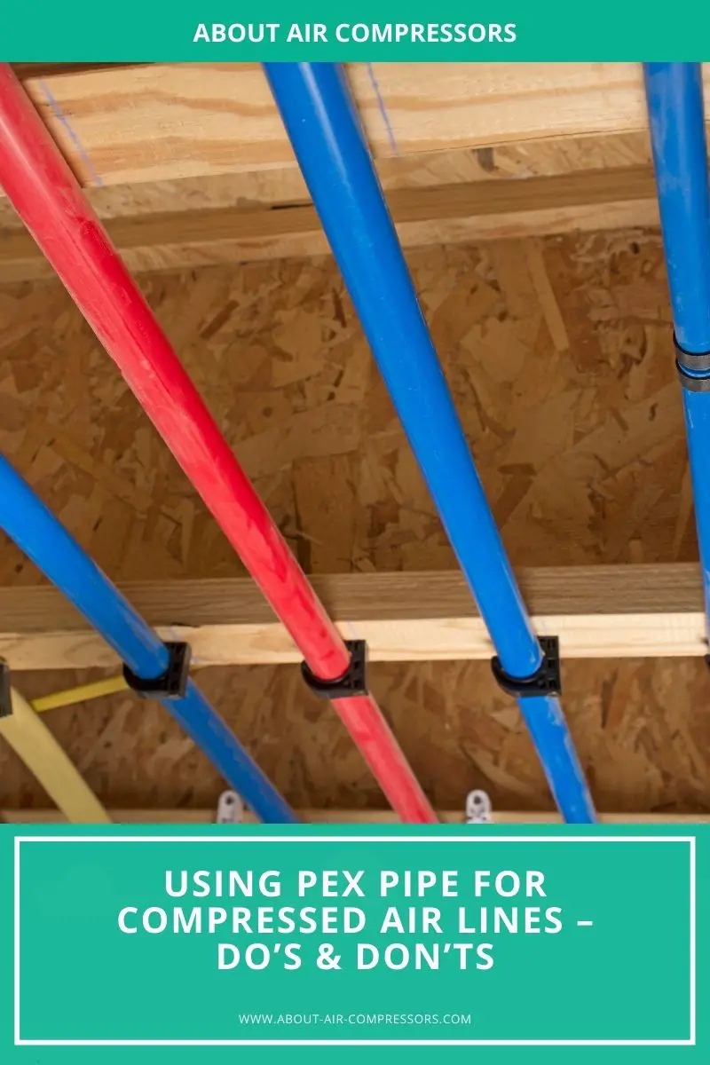 Using Pex Pipe for Compressed Air Lines Do's & Don'ts About Air